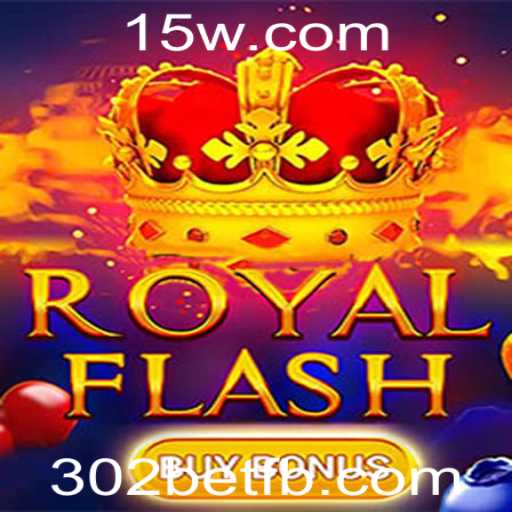 Descubra o Empolgante Mundo de RoyalFlashBuyBonus com a Plataforma 302bet